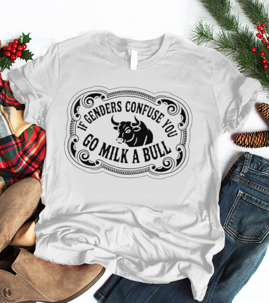 If Genders Confuse You Go Milk A Bull Western T-Shirt