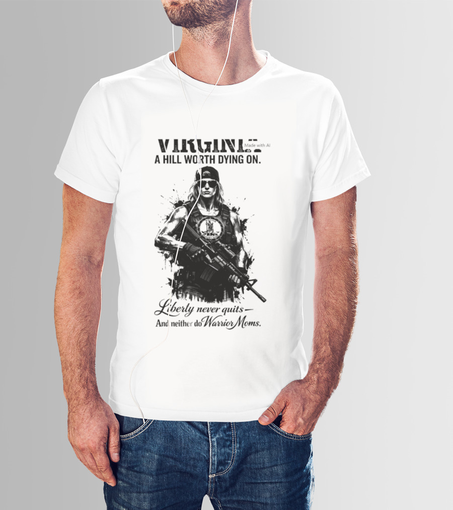 Virginia A Hill Worth Dying On Liberty Never Quits And Neither Do Warrior Moms T-Shirt