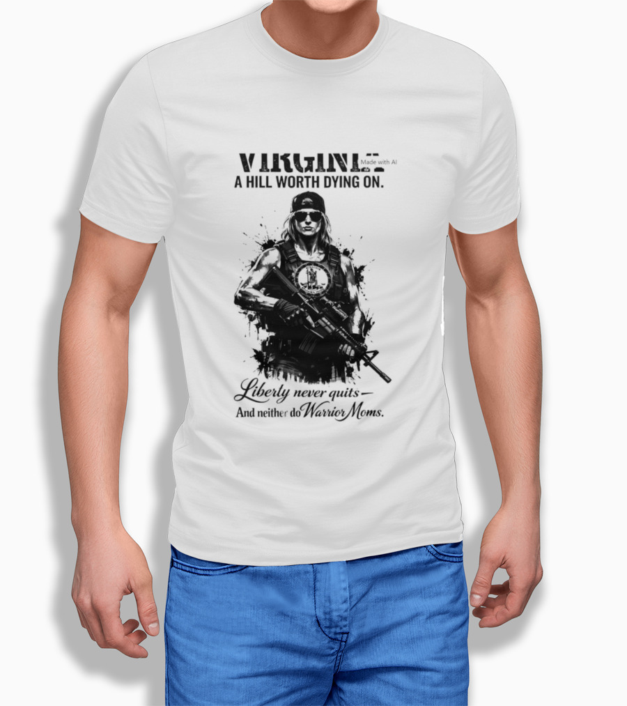 Virginia A Hill Worth Dying On Liberty Never Quits And Neither Do Warrior Moms T-Shirt