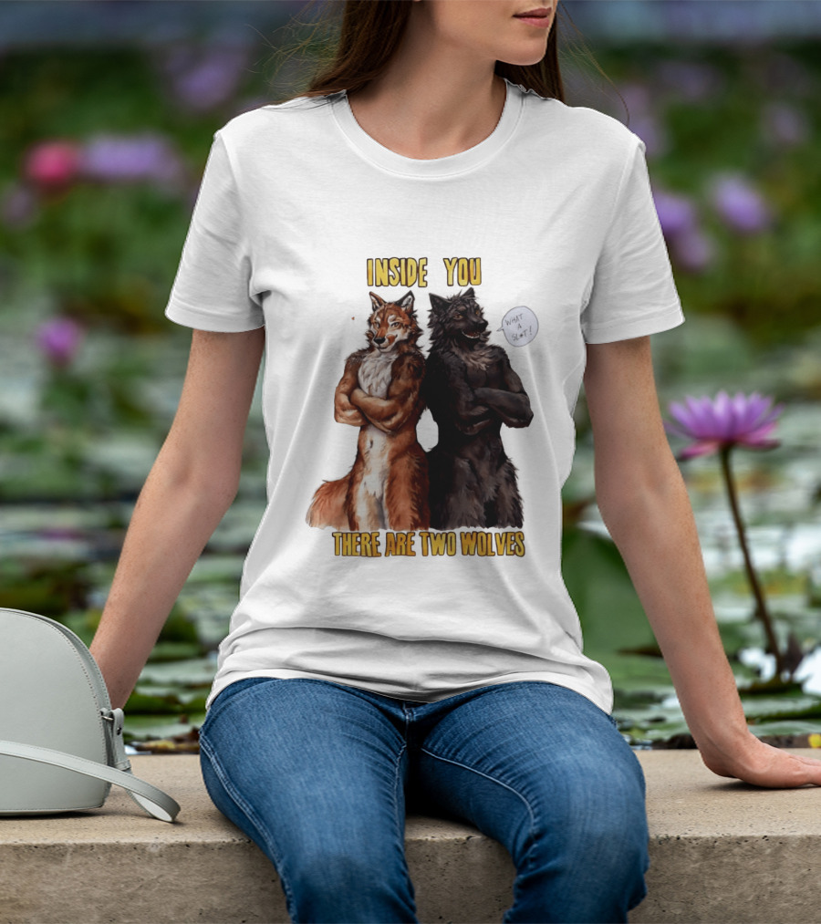 Inside You There Are Two Wolves What A Slt T-Shirt