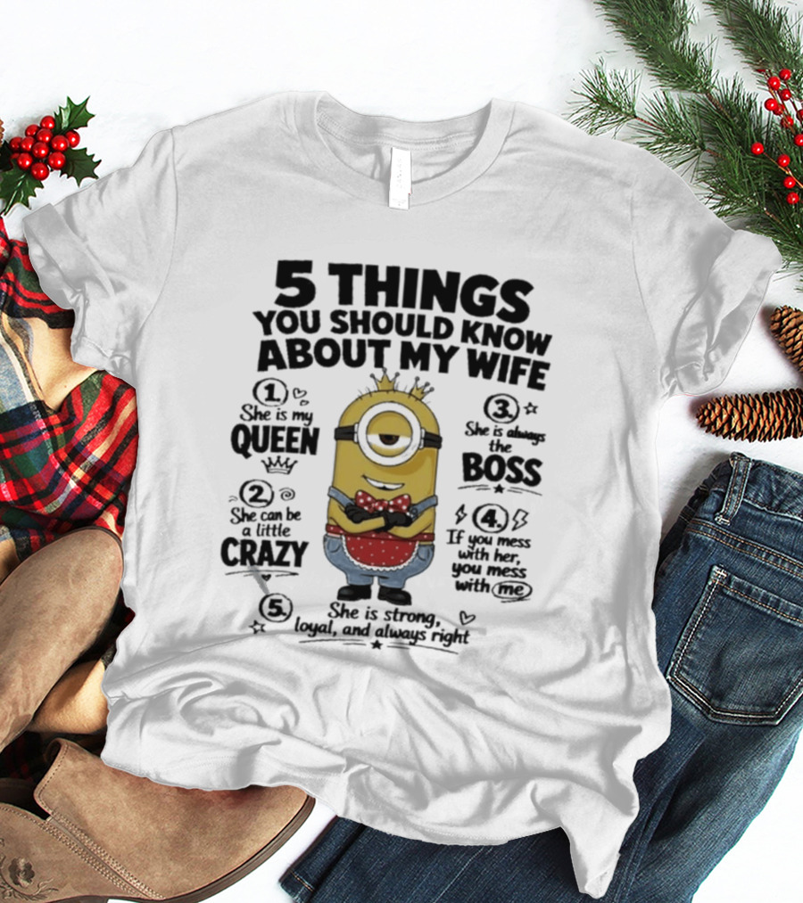 5 Things You Should Know About My Wife Minion Queen Boss Crazy T-Shirt