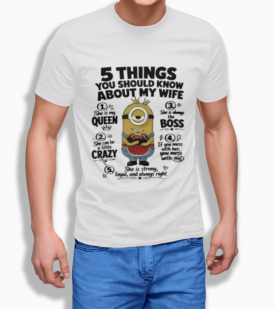 5 Things You Should Know About My Wife Minion Queen Boss Crazy T-Shirt