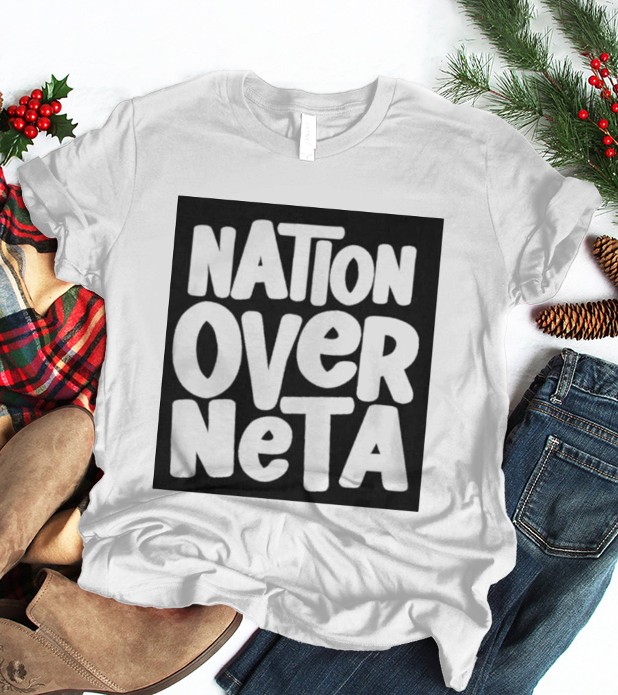 Nation Over Neta Politics Nationalism Prioritizing Country Above Leaders T-Shirt
