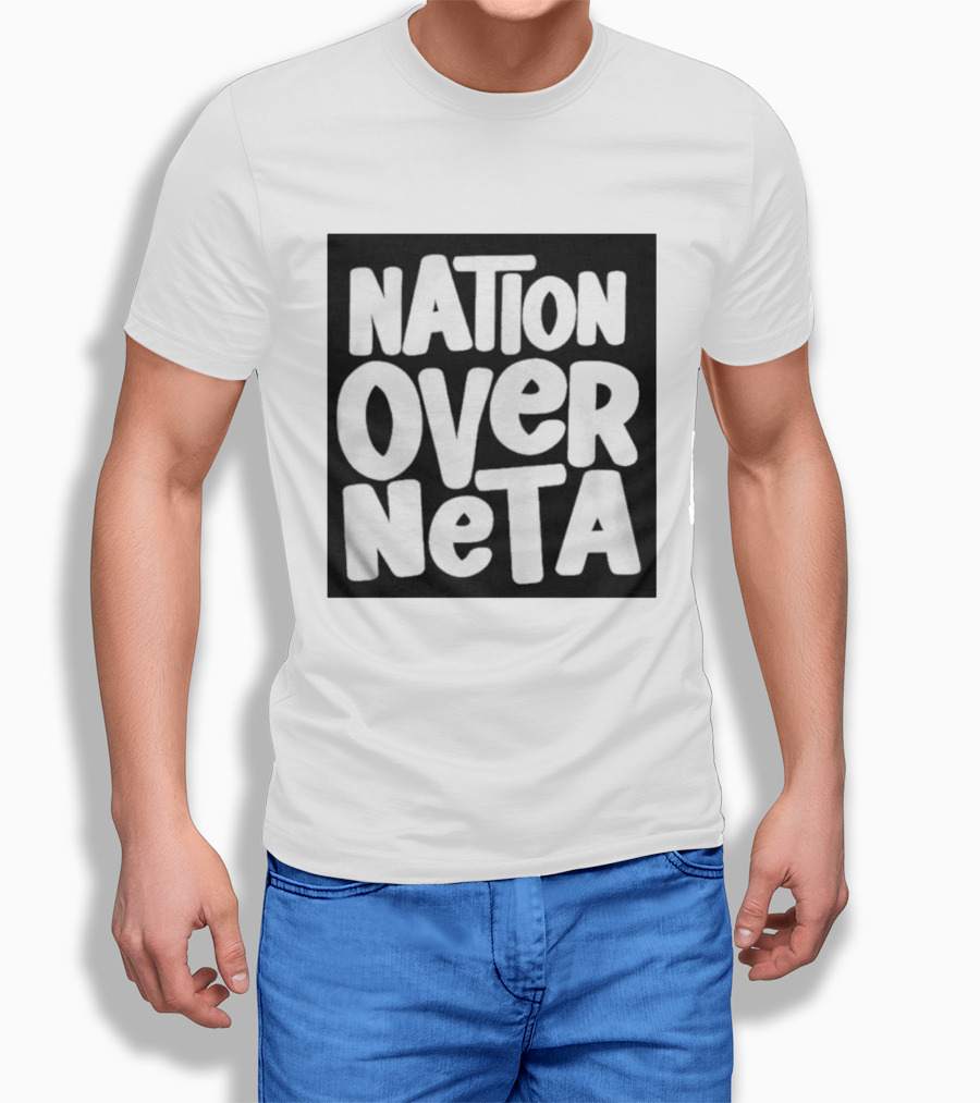 Nation Over Neta Politics Nationalism Prioritizing Country Above Leaders T-Shirt