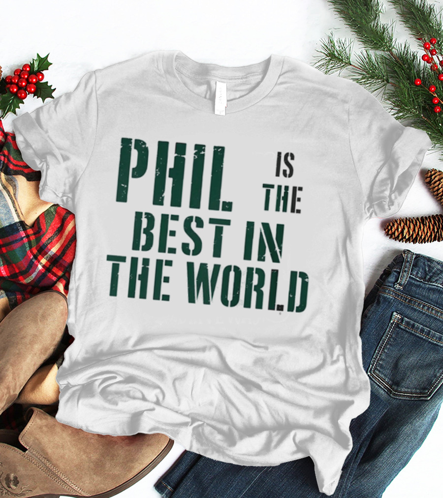 Phil Is The Best In The World T-Shirt