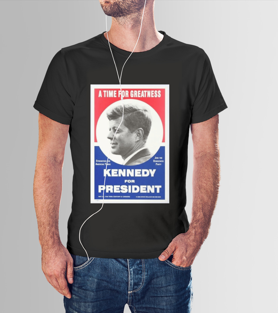 A Time For Greatness Kennedy For President 1960 Strengthen The American Fabric Join The Democratic Party T-Shirt