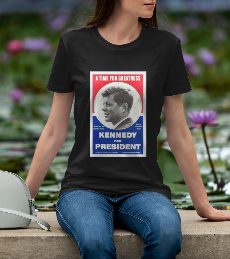 A Time For Greatness Kennedy For President 1960 Strengthen The American Fabric Join The Democratic Party T-Shirt