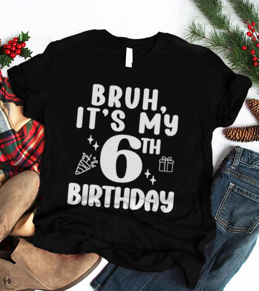 Bruh It's My 6th Birthday Celebration Gift Confetti T-Shirt