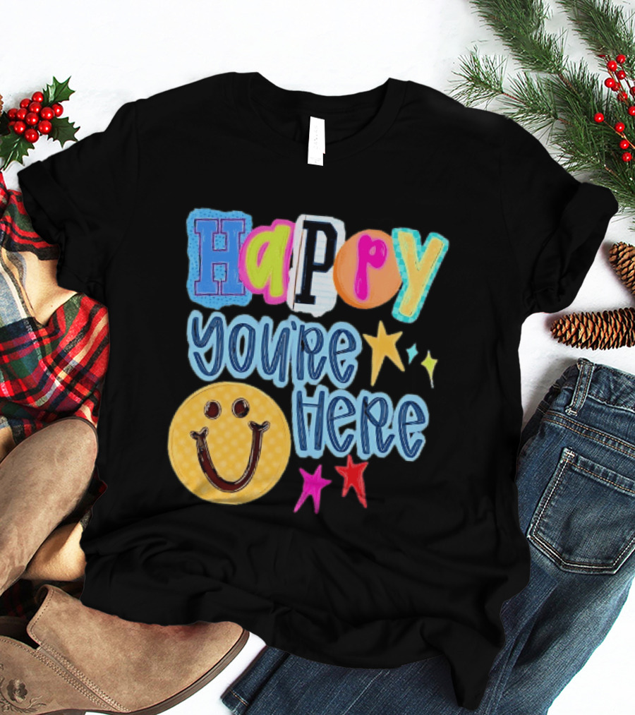 Happy You're Here Smiley Face Positive Vibes Colorful Stars T-Shirt