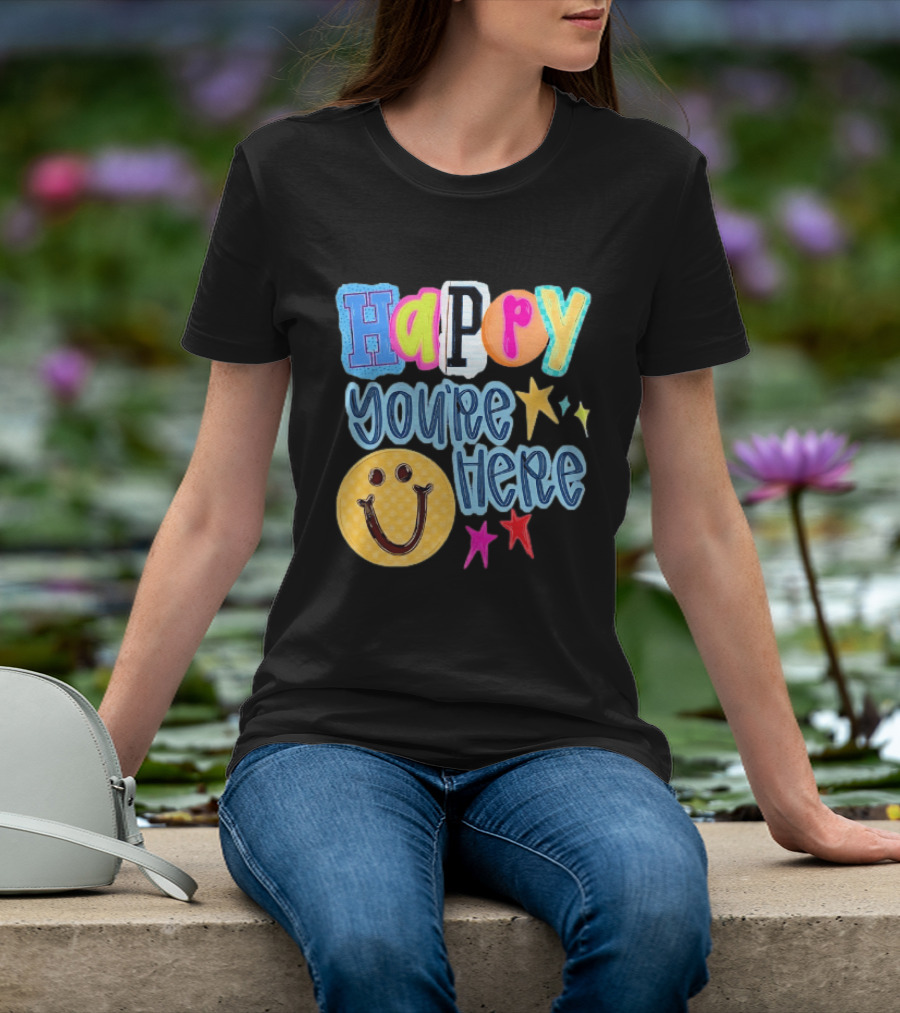 Happy You're Here Smiley Face Positive Vibes Colorful Stars T-Shirt
