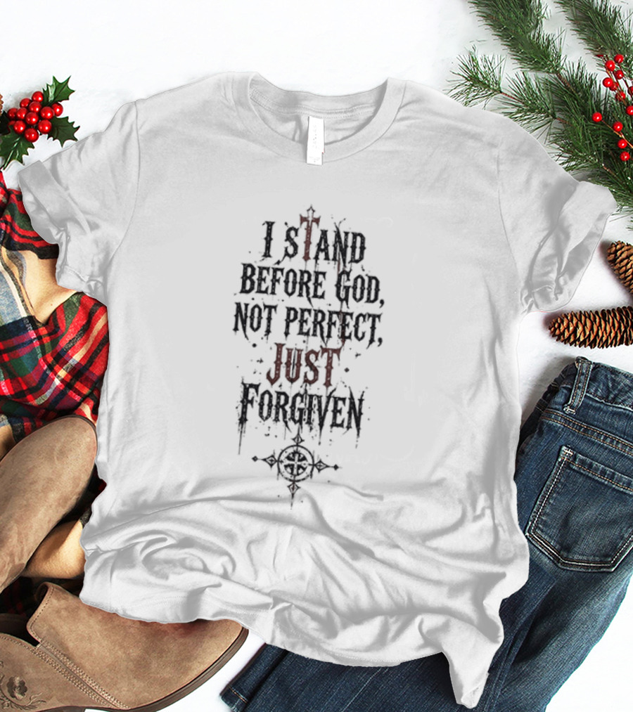 Godsmack Jesus I Stand Before God Not Perfect Just Forgiven Christian Inspirational Message T-Shirt