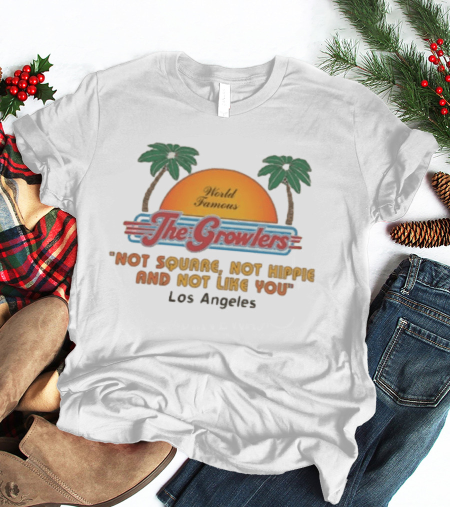World Famous The Growlers Not Square Not Hippie Los Angeles T-Shirt
