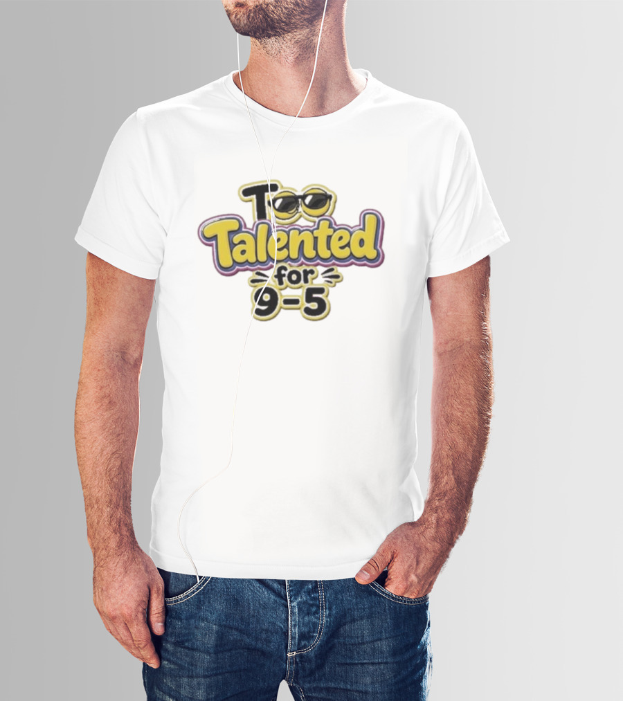 Too Talented For 9 5 Sunglasses T-Shirt