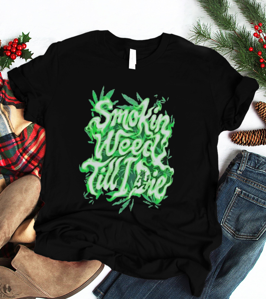 Smokin Weed Till I Die Cannabis Marijuana Leaf Glow T-Shirt