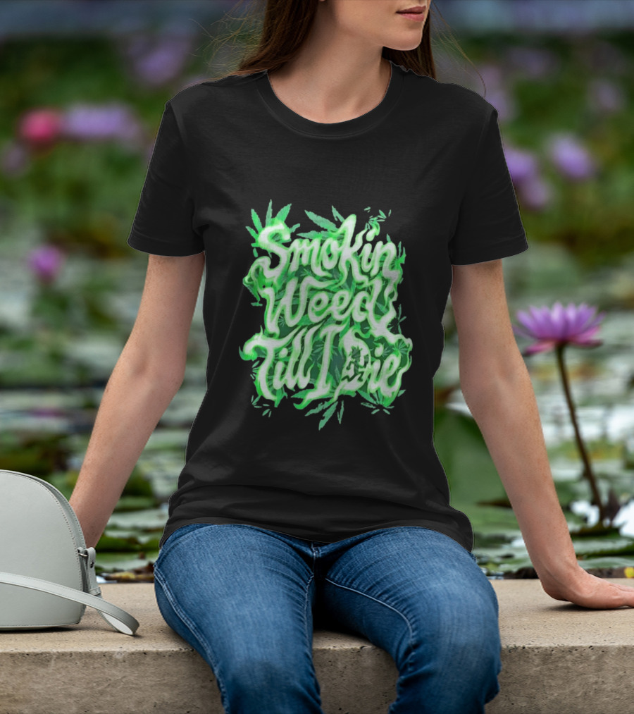 Smokin Weed Till I Die Cannabis Marijuana Leaf Glow T-Shirt
