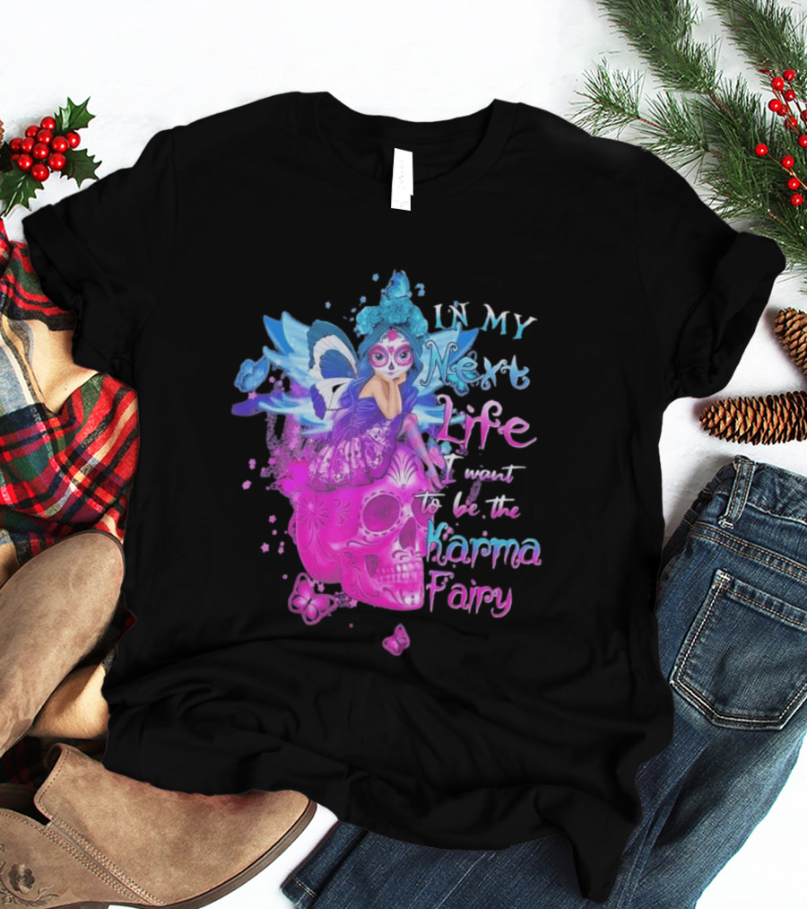 Sugar Skull Karma Fairy In My Next Life Butterfly Wings Fantasy T-Shirt
