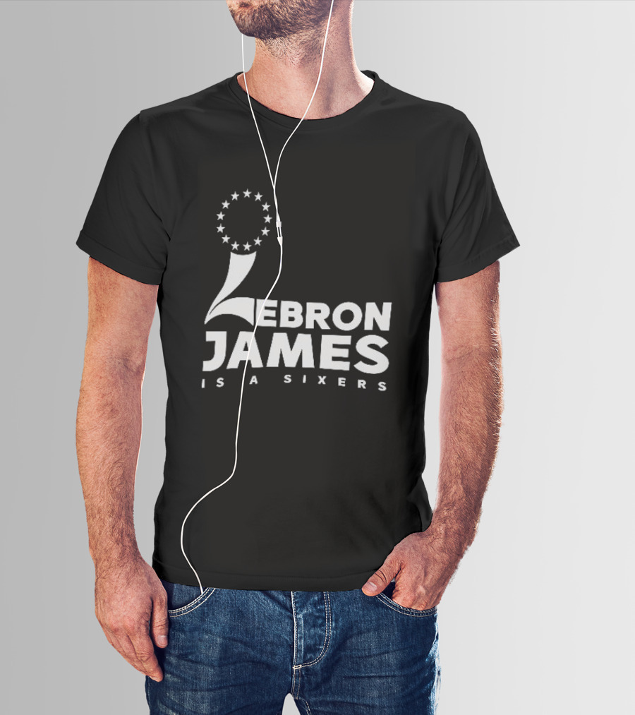 LeBron James Is A Sixers Philadelphia 76ers NBA T-Shirt
