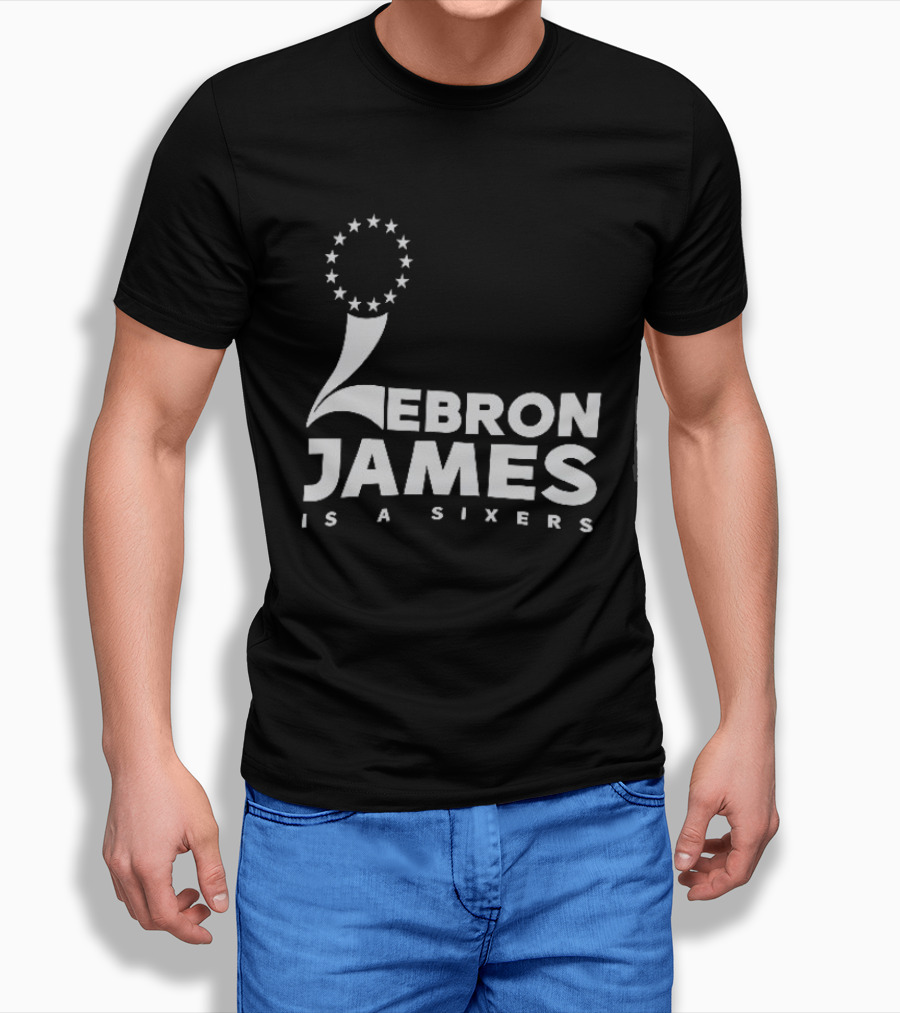 LeBron James Is A Sixers Philadelphia 76ers NBA T-Shirt