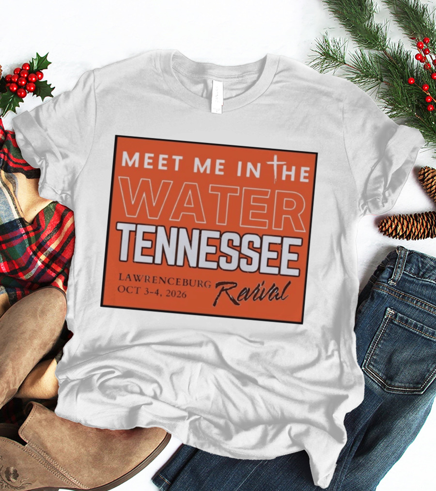 Meet Me In The Water Tennessee Lawrenceburg Revival Oct 3 4 2026 T-Shirt