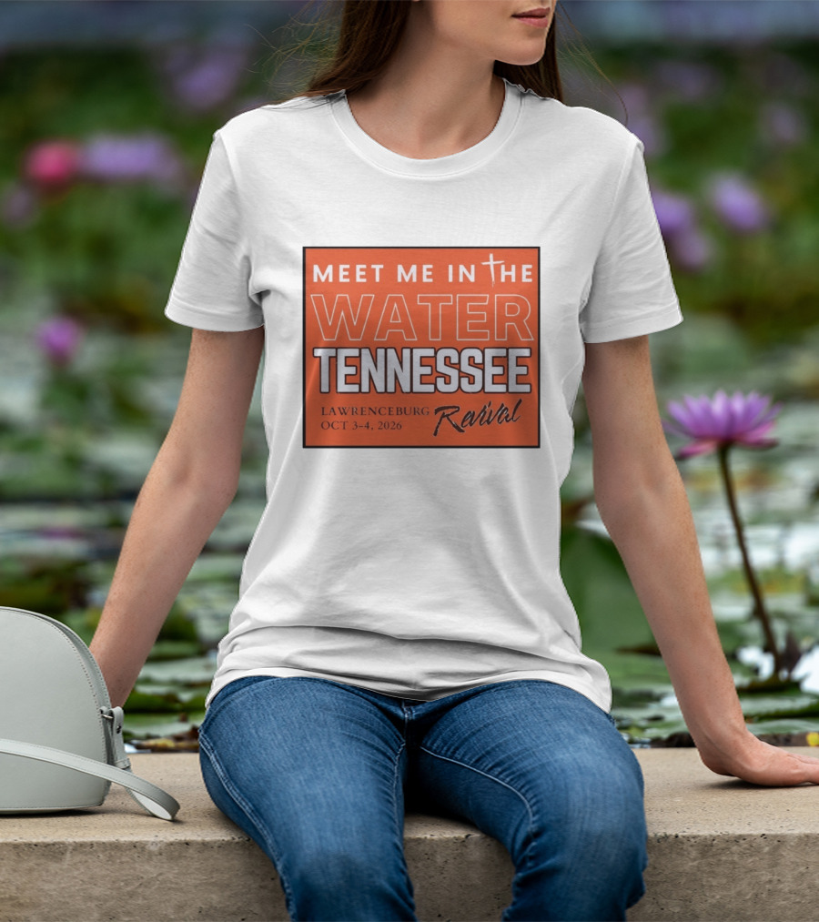 Meet Me In The Water Tennessee Lawrenceburg Revival Oct 3 4 2026 T-Shirt