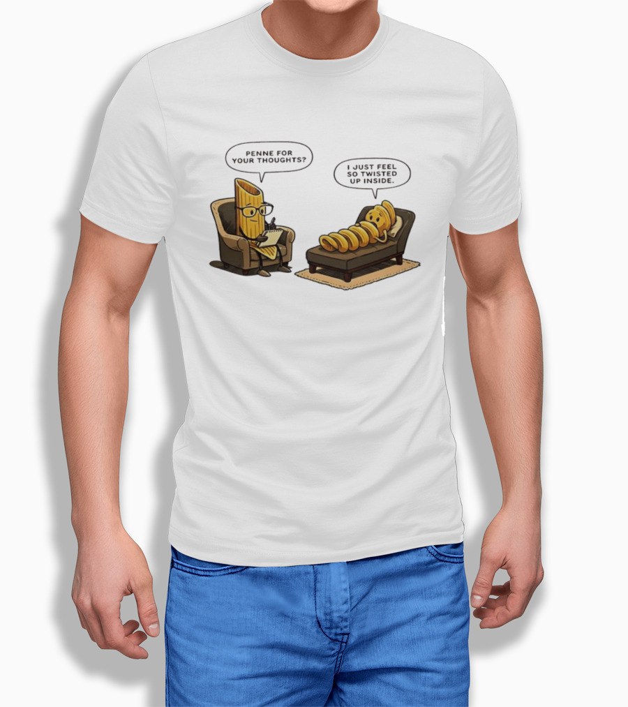 Penne For Your Thoughts I Just Feel So Twisted Up Inside Therapy Humor T-Shirt