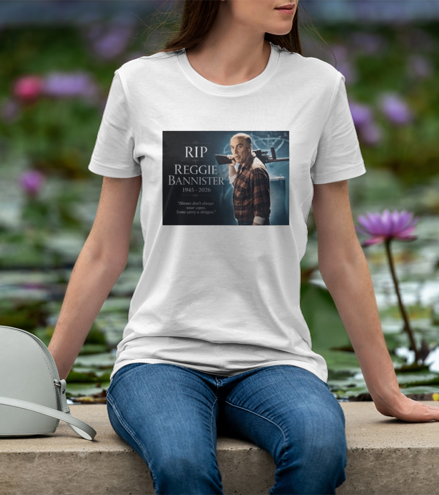 RIP Reggie Bannister 1945 2026 Heroes Don't Always Wear Capes Some Carry A Shotgun T-Shirt