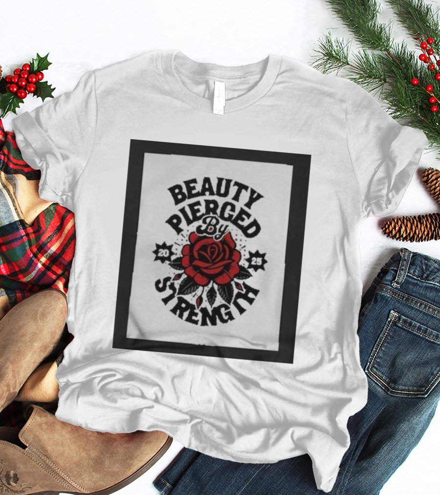 Beauty Pierced By Strength Red Rose 2025 T-Shirt