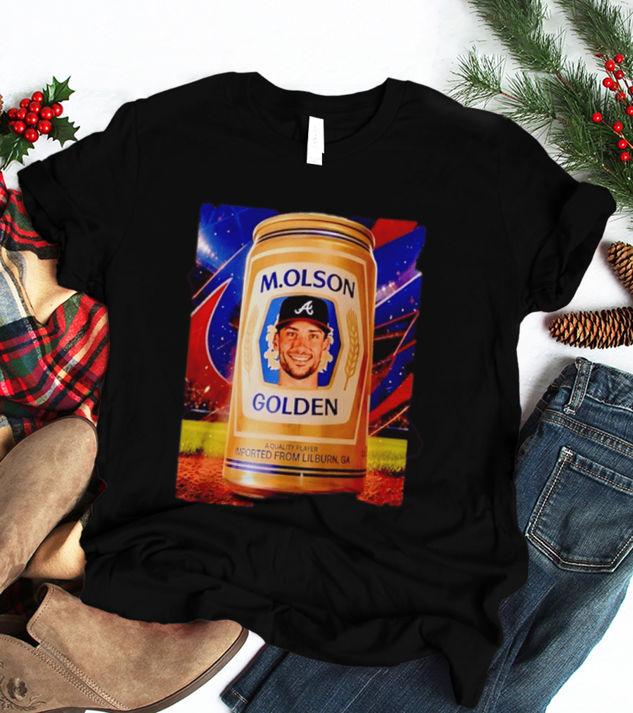 M Olson Atlanta Braves Golden Quality Player Imported From Lilburn GA T-Shirt
