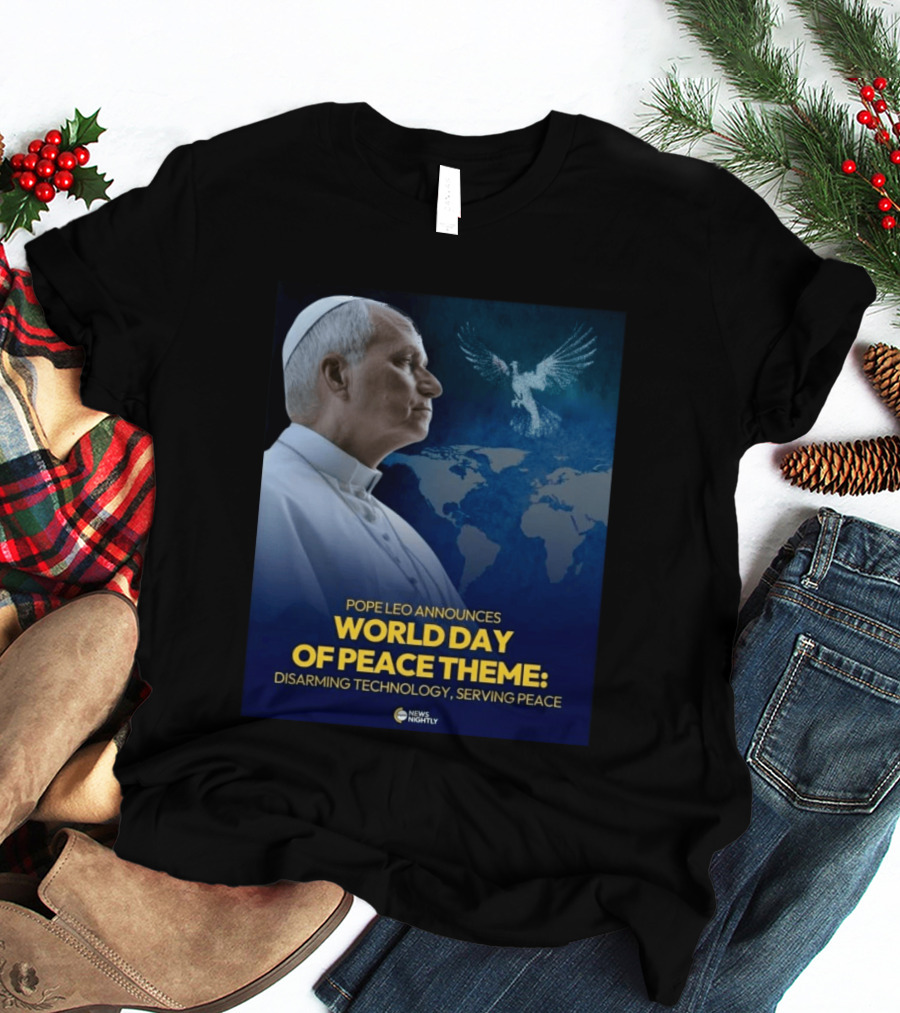 Pope Leo Announces World Day Of Peace Theme Disarming Technology Serving Peace News Nightly T-Shirt