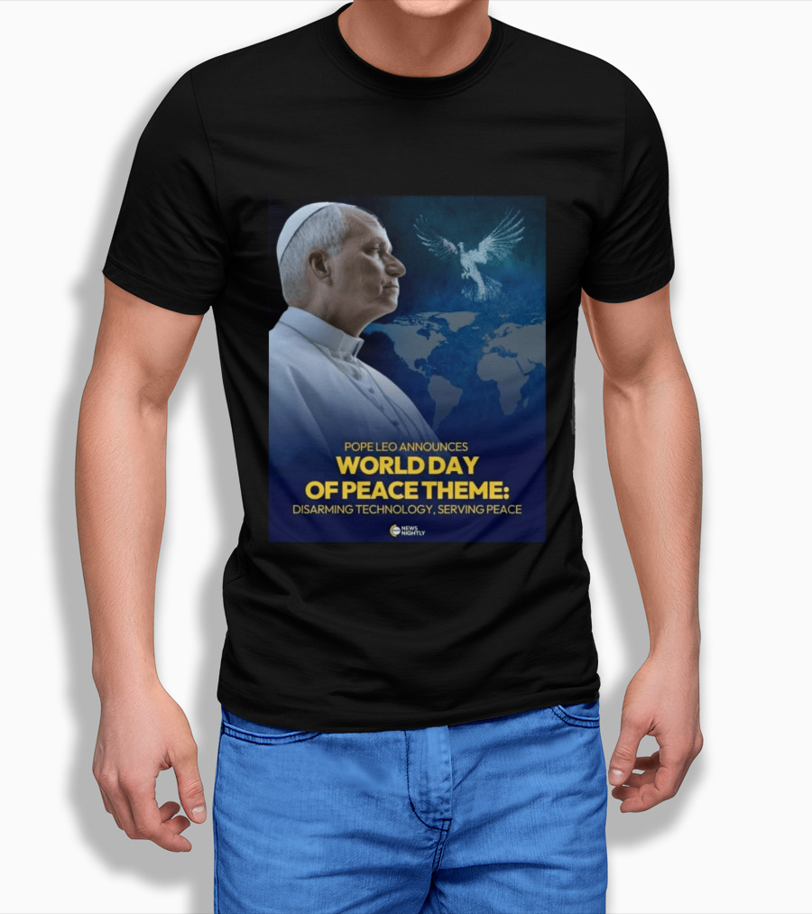 Pope Leo Announces World Day Of Peace Theme Disarming Technology Serving Peace News Nightly T-Shirt