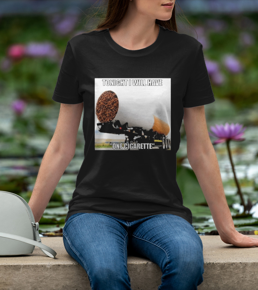 Tonight I Will Have One Cigarette Humor Truck Carrying Oversized Cigarette T-Shirt