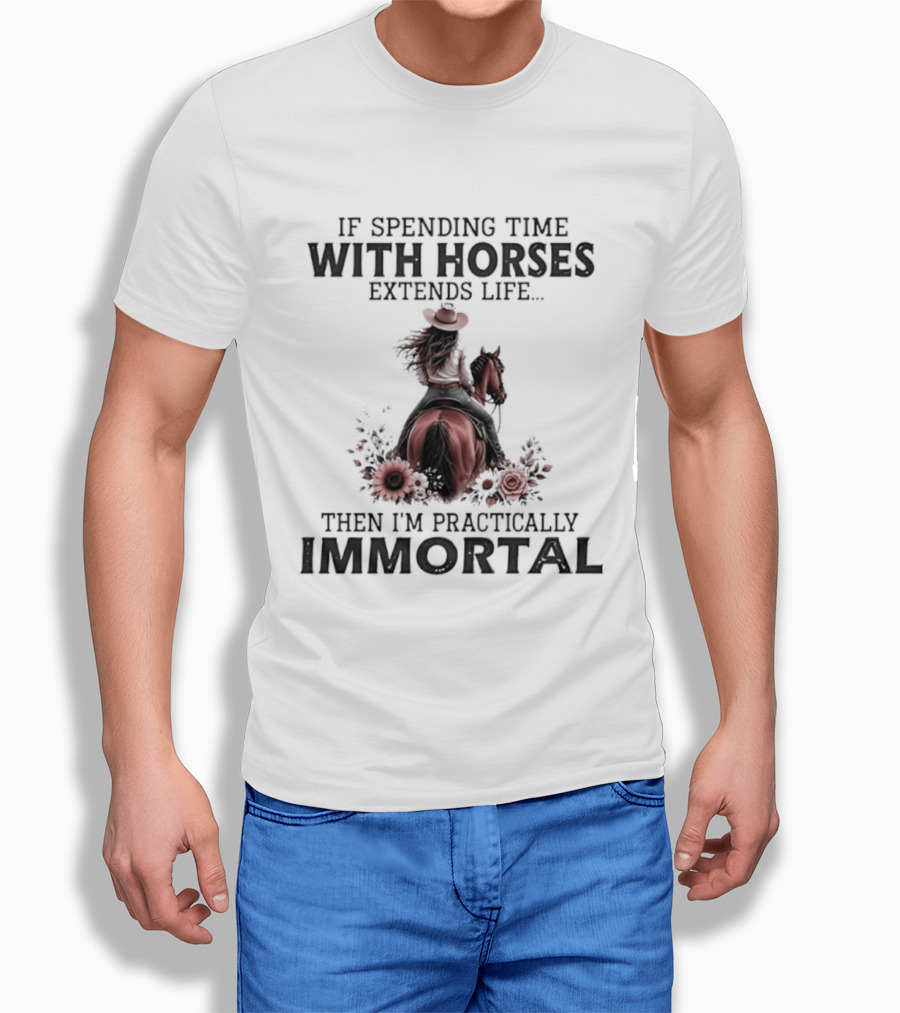 If Spending Time With Horses Extends Life Then I'm Practically Immortal Horse Rider With Roses T-Shirt
