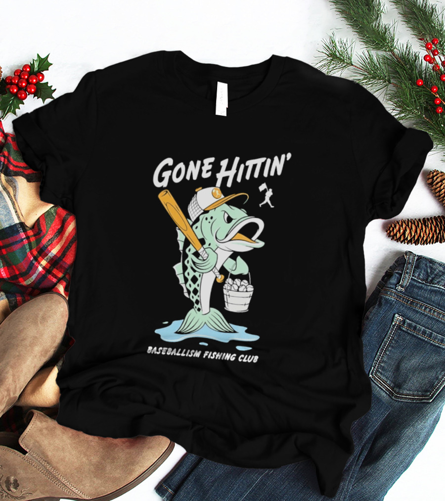 Gone Hittin' Baseballism Fishing Club Sports Lovers Fun T-Shirt