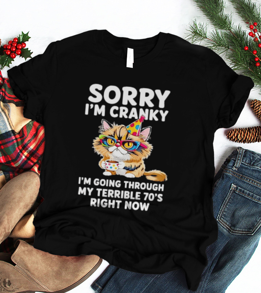 Sorry I'm Cranky Cat Going Through My Terrible 70s Right Now Coffee Party Hat T-Shirt