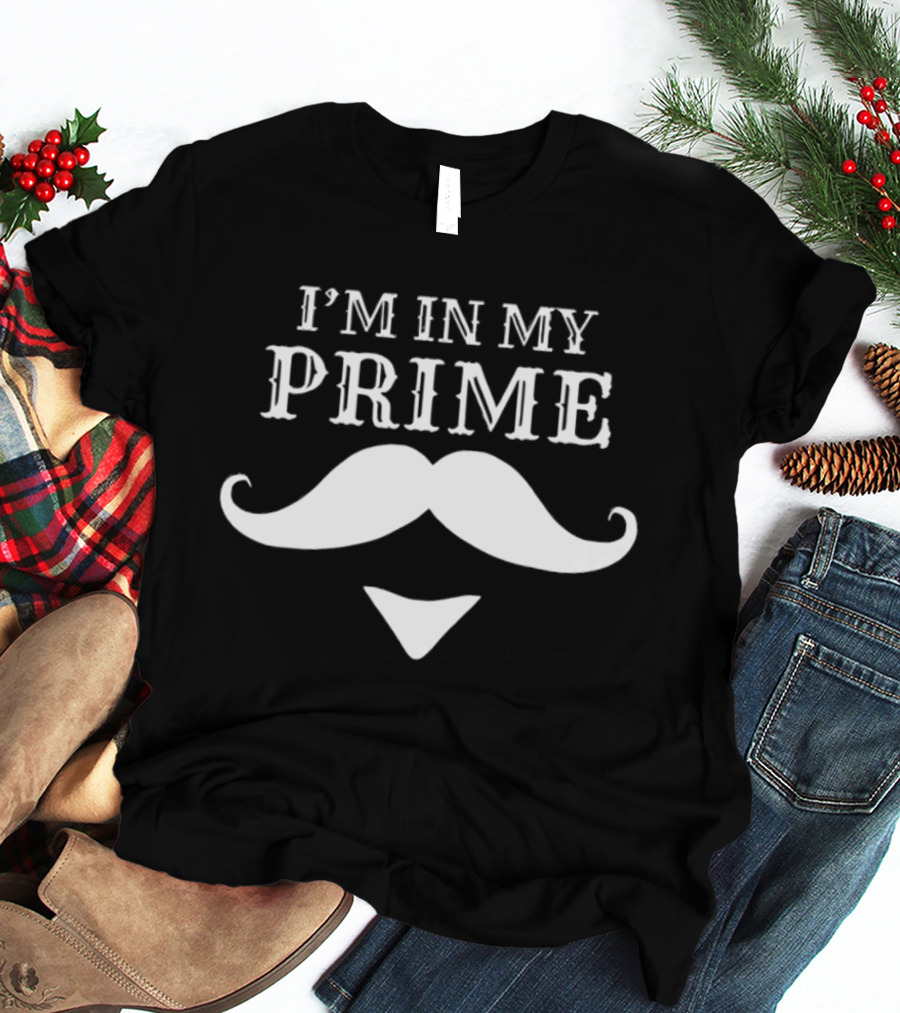 I'm In My Prime Mustache Facial Hair Gentleman T-Shirt