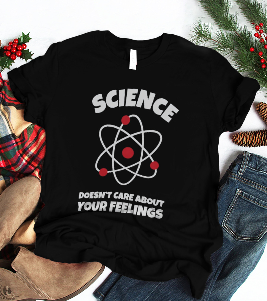 Science Atom Doesn't Care About Your Feelings T-Shirt