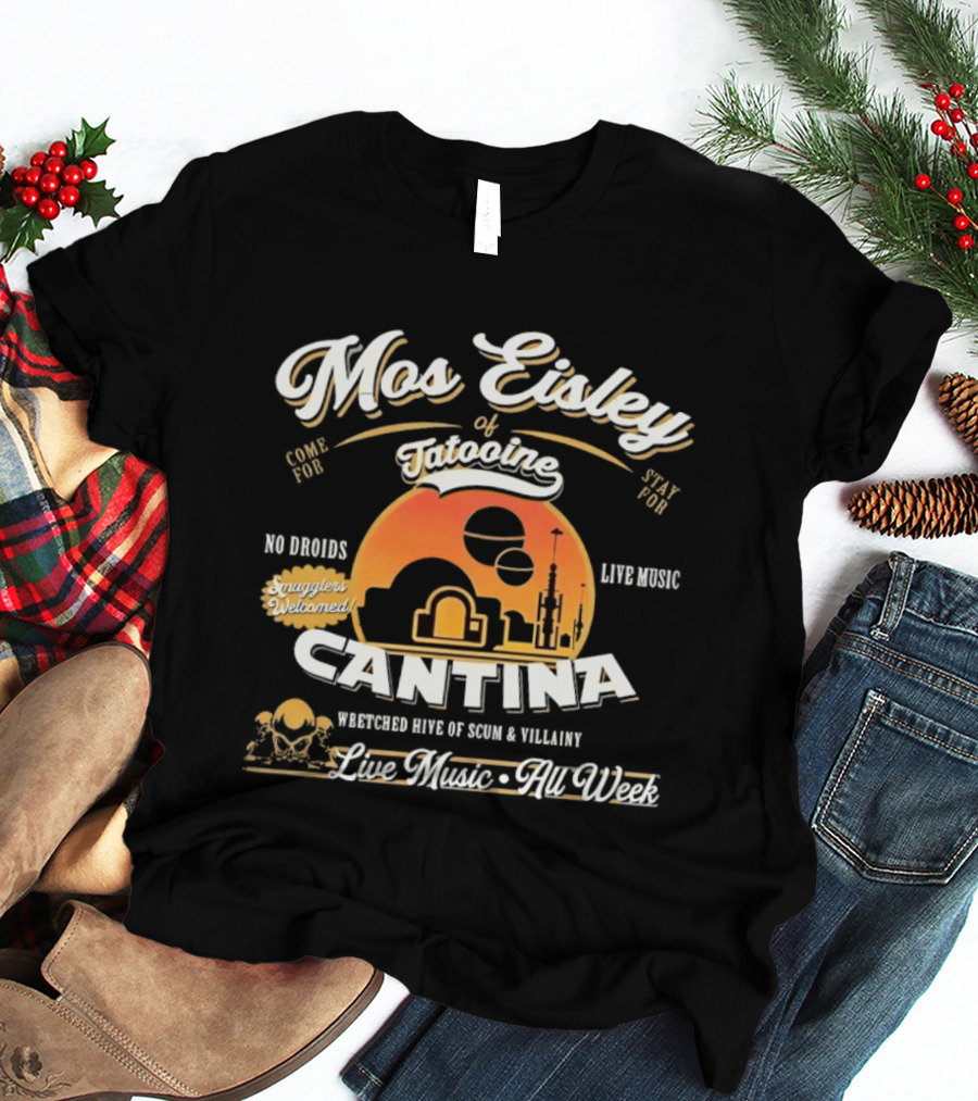 Mos Eisley Tatooine Cantina No Droids Live Music Wretched Hive Of Scum And Villainy T-Shirt