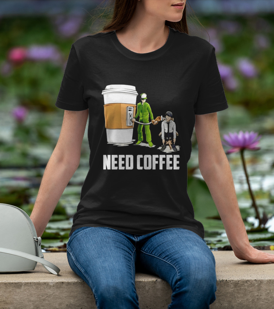 Need Coffee Fueling Station Caffeine Morning Routine Energize T-Shirt