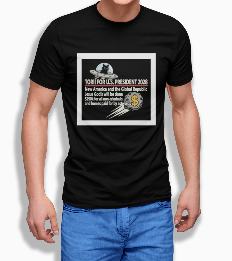 Torii For U.S. President 2028 New America Global Republic Jesus God's Will $250k Non Criminals Homes Asteroids T-Shirt