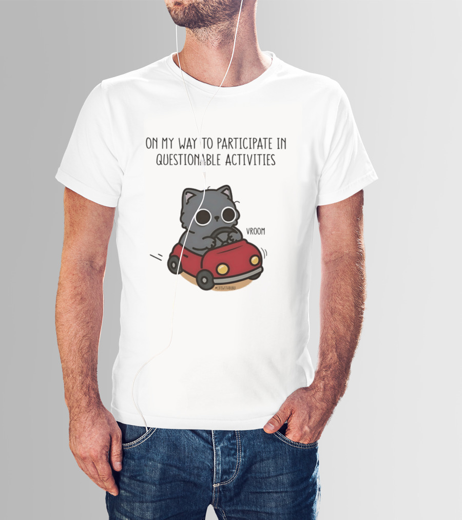 On My Way To Participate In Questionable Activities Cat Driving Vroom T-Shirt