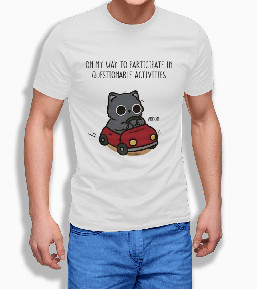 On My Way To Participate In Questionable Activities Cat Driving Vroom T-Shirt