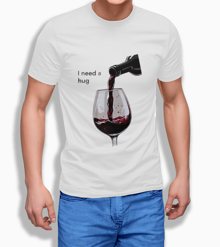 I Need A Hug Wine Pouring Glass T-Shirt