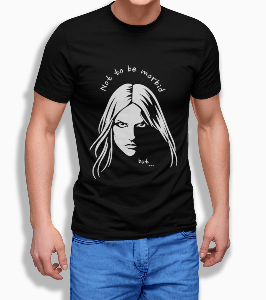 Not To Be Morbid But Gothic Moody Sarcastic Face T-Shirt