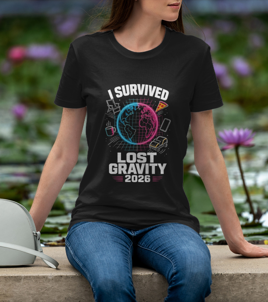 Survived Lost Gravity 2026 Earth Pizza Coffee Phone Car T-Shirt