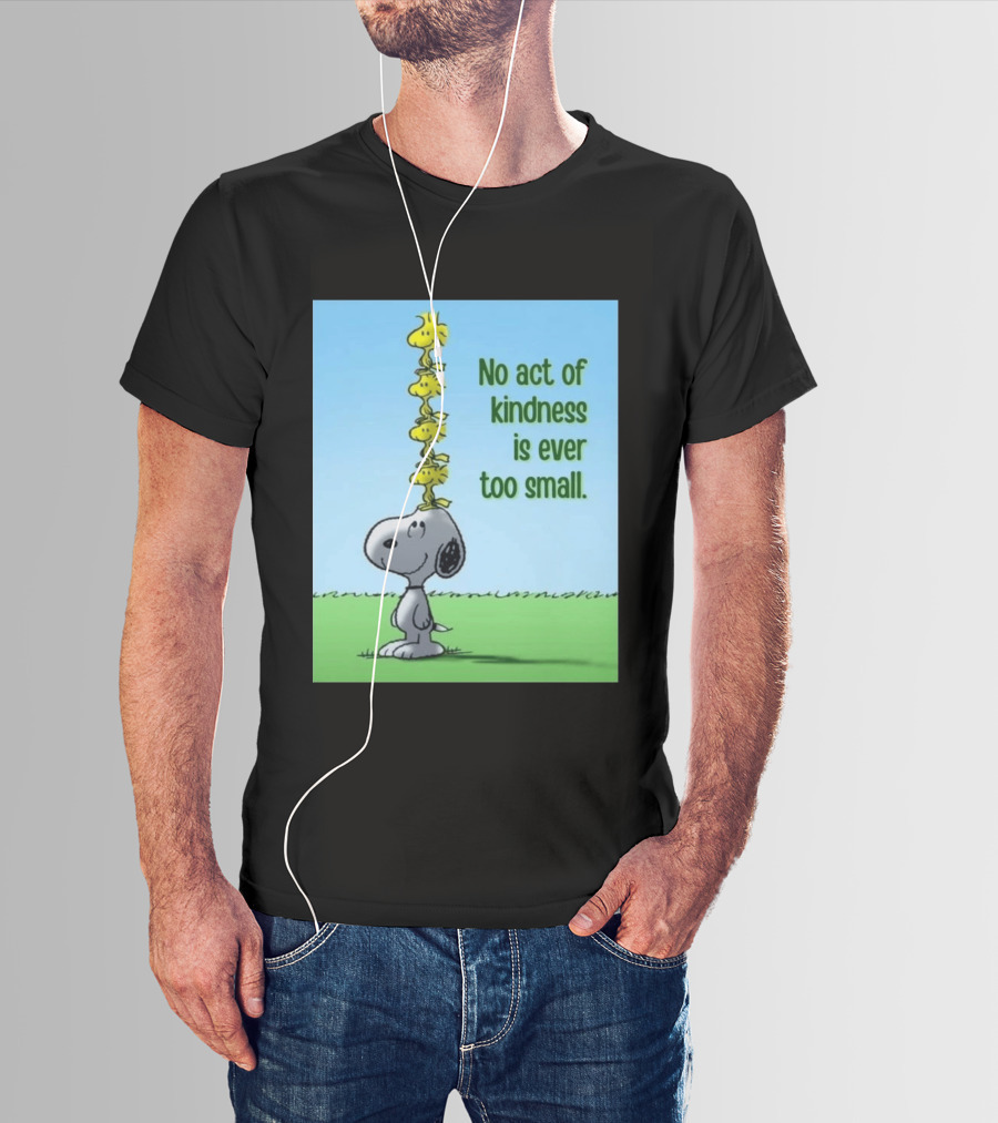 Snoopy Woodstock No Act Of Kindness Is Ever Too Small Peanuts T-Shirt