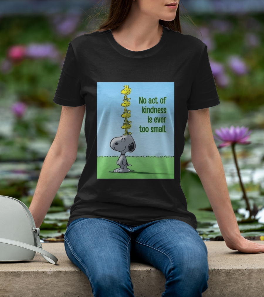 Snoopy Woodstock No Act Of Kindness Is Ever Too Small Peanuts T-Shirt