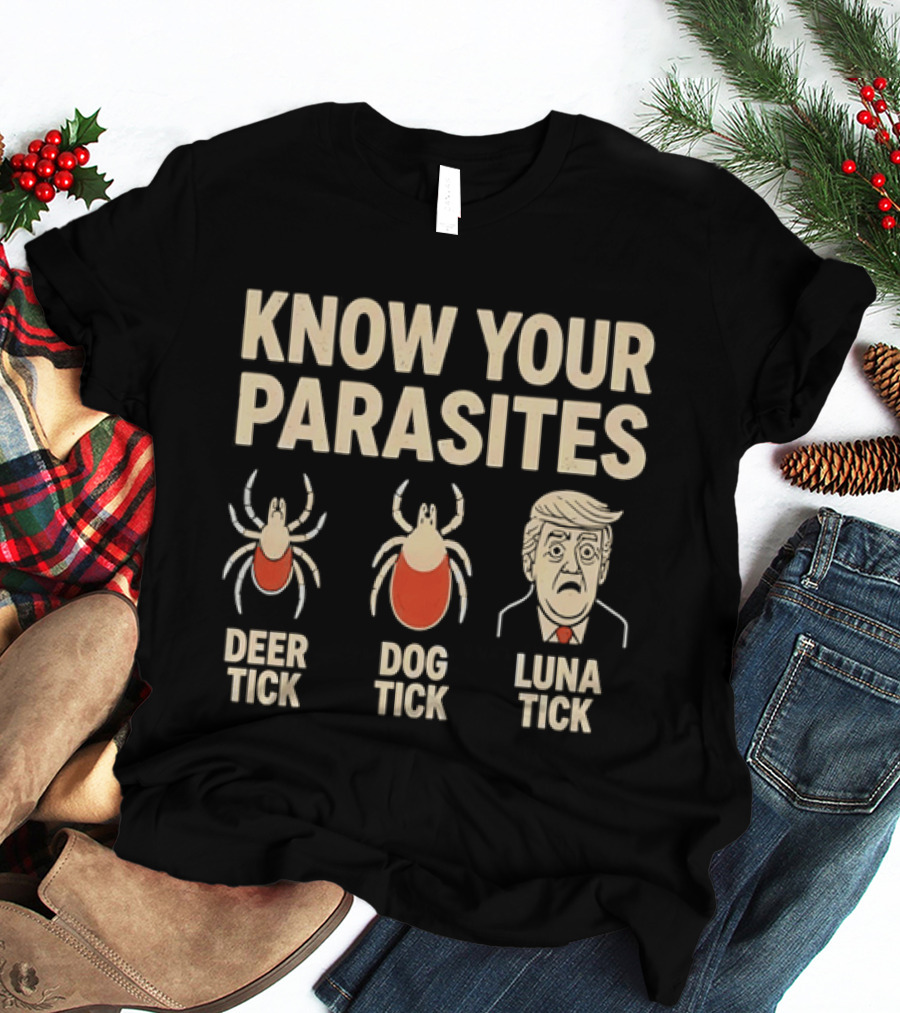 Know Your Parasites Deer Tick Dog Tick Luna Tick Political Humor T-Shirt