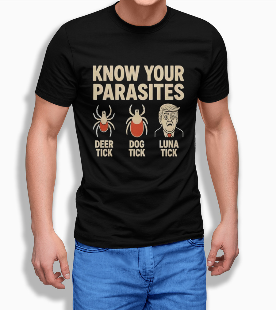 Know Your Parasites Deer Tick Dog Tick Luna Tick Political Humor T-Shirt