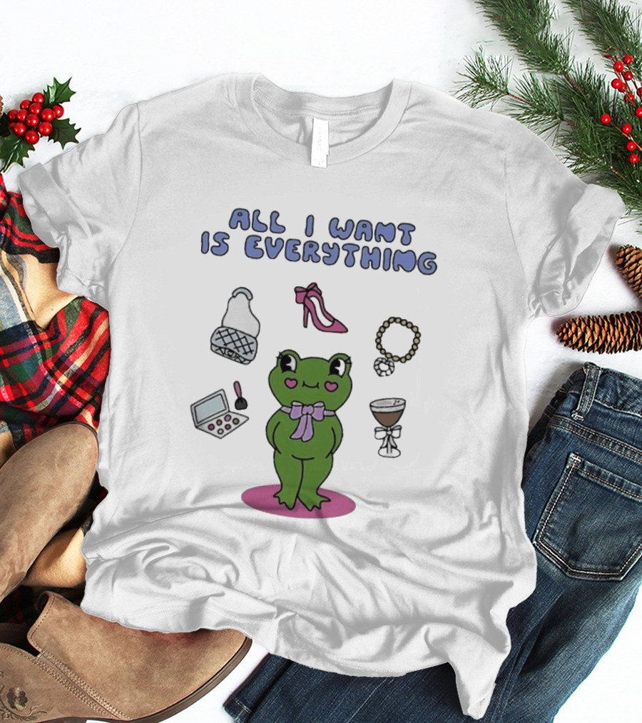 All I Want Is Everything Frog With Fashion Accessories And Makeup T-Shirt