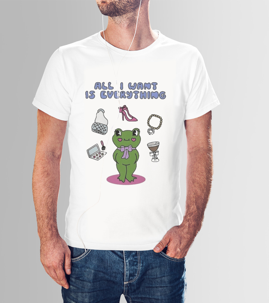 All I Want Is Everything Frog With Fashion Accessories And Makeup T-Shirt